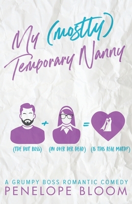 My (Mostly) Temporary Nanny: A Grumpy Boss Romantic Comedy by Penelope Bloom