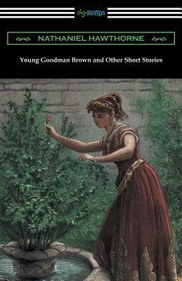 Young Goodman Brown and Other Short Stories by Nathaniel Hawthorne