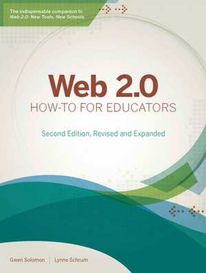 Web 2.0 How-To for Educators by Gwen Solomon, Lynne Schrum