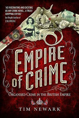 Empire of Crime: Organised Crime in the British Empire by Roger Moorhouse