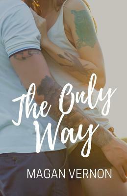 The Only Way: The Only Series #4 by Magan Vernon