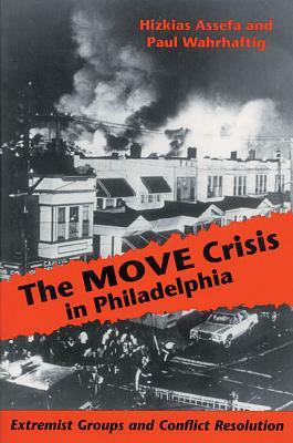 The MOVE Crisis In Philadelphia: Extremist Groups and Conflict Resolution by Hizkias Assefa
