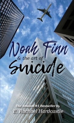 Noah Finn & the Art of Suicide by E. Rachael Hardcastle