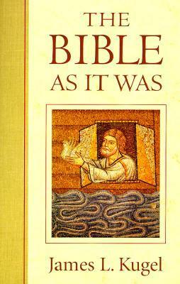 The Bible As It Was by James L. Kugel