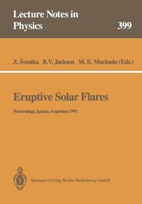 Eruptive Solar Flares: Proceedings of Colloquium No. 133 of the International Astronomical Union Held at Iguazú, Argentina, 2-6 August 1991 by 