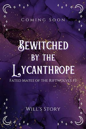 Bewitched by the Lycanthrope: A Shifter Omegaverse Romance by Chloe Parker, Chloe Parker