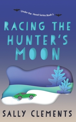 Racing the Hunter's Moon: A Small Town Love Story by Sally Clements