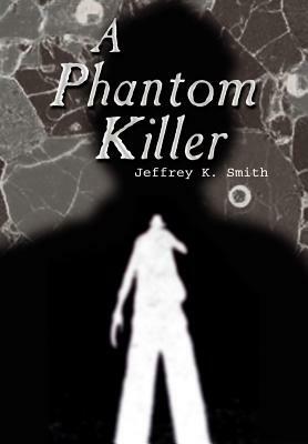 A Phantom Killer by Jeffrey K. Smith