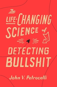 The Life-Changing Science of Detecting Bullshit by John V. Petrocelli