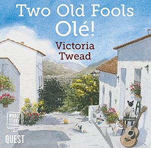 Two Old Fools - Olé: Another Slice of Andalucian Life by Victoria Twead