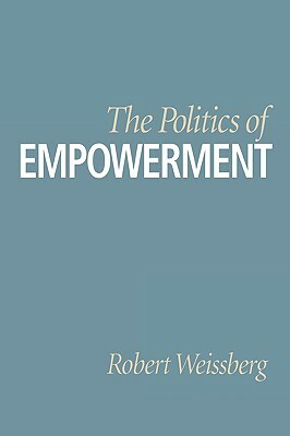 The Politics of Empowerment by Robert Weissberg