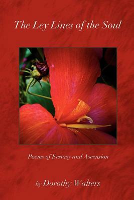 The Ley Lines of the Soul: Poems of Ecstasy and Ascension by Dorothy Walters