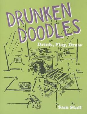 Drunken Doodles: Drink, Play, Draw by Sam Stall