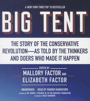 Big Tent: The Story of the Conservative Revolution as Told by the Thinkers and Doers Who Made It Happen by Elizabeth Factor, Mallory Factor