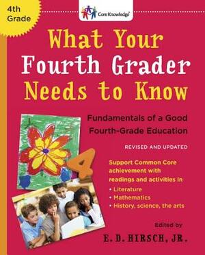 What Your Fourth Grader Needs to Know: Fundamentals of a Good Fourth-Grade Education by E.D. Hirsch Jr.