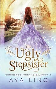 The Ugly Stepsister by Aya Ling