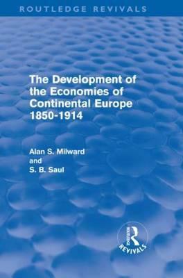 The Development of the Economies of Continental Europe 1850-1914 by S. B. Saul, Alan Milward