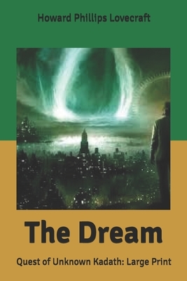 The Dream: Quest of Unknown Kadath: Large Print by H.P. Lovecraft