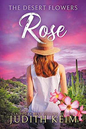The Desert Flowers - Rose by Judith S. Keim
