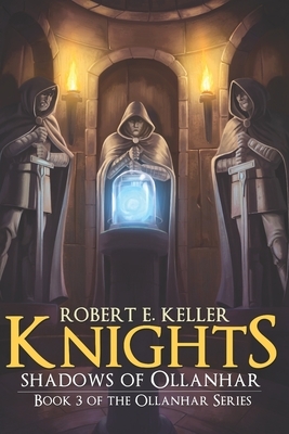 Knights: Shadows of Ollanhar by Robert E. Keller