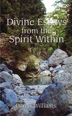 Divine Essays from the Spirit Within by Darryl Williams