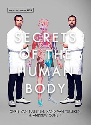 Secrets Of The Human Body by Chris van Tulleken, Andrew Cohen, Xand van Tulleken