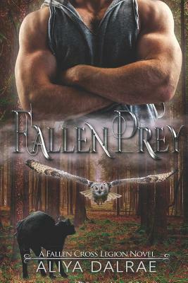 Fallen Prey: A Fallen Cross Legion Novel by Aliya Dalrae