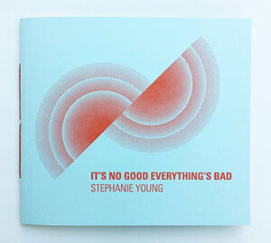 It's No Good Everything is Bad by Stephanie Young