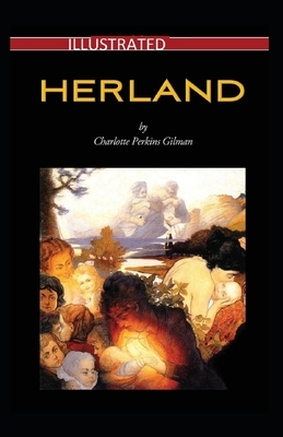 Herland Illustrated by Charlotte Perkins Gilman