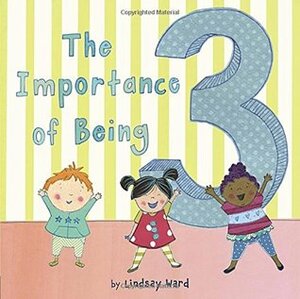 The Importance of Being 3 by Lindsay Ward