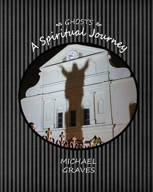 Ghosts: A Spiritual Journey by Michael Graves
