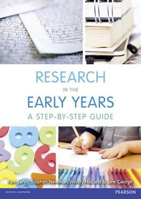 Research in the Early Years: A Step-By-Step Guide by Jane George, Pam Jarvis, Wendy Holland