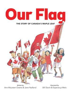 Our Flag: The Story of Canada's Maple Leaf by Ann-Maureen Owens, Jane Yealland