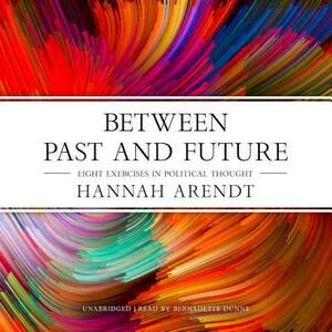 Between Past and Future: Eight Exercises in Political Thought by Hannah Arendt