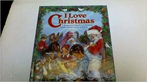I Love Christmas: A Wonderful Collection of Christmas Stories, Poems, Carols, and More by Walter Retan
