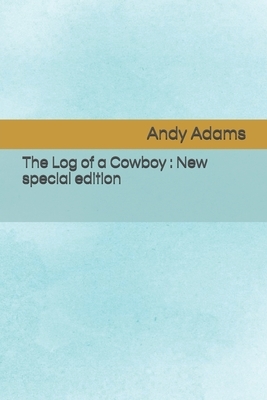 The Log of a Cowboy: New special edition by Andy Adams
