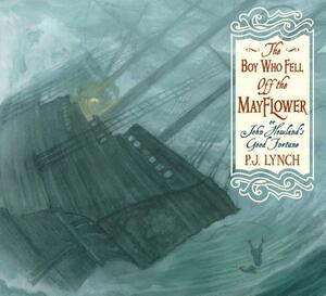 The Boy Who Fell Off the Mayflower, or John Howland's Good Fortune by P.J. Lynch