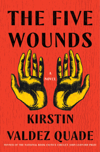 The Five Wounds: A Novel by Kirstin Valdez Quade