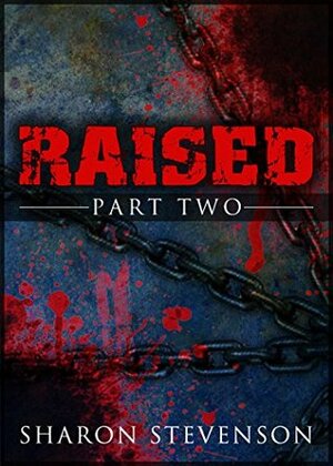 Raised: Part Two by Sharon Stevenson