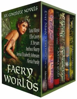 Faery Worlds - Six Complete Novels by Tara Maya, Elle Casey, J.L. Bryan, Anthea Sharp, Alexia Purdy, Jenna Elizabeth Johnson