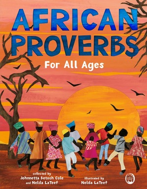 African Proverbs for All Ages by Johnnetta B. Cole, Nelda LaTeef
