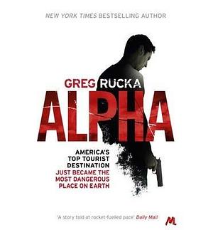 (Alpha)  By (author) Greg Rucka  January, 2014 by Greg Rucka, Greg Rucka