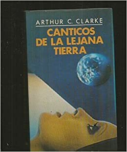 Canticos de la lejana Tierra by Arthur C. Clarke