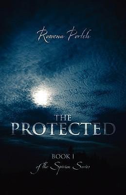 The Protected: Book I of the Spirian Series by Rowena Portch, Rowena Portch