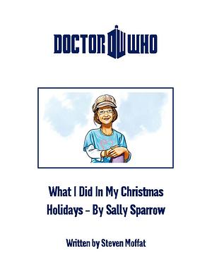 What I Did In My Christmas Holidays By Sally Sparrow by Martin Geraghty, Steven Moffat