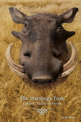 The Warthog's Tusk: A Samuel Kumalo Mystery by David Slater