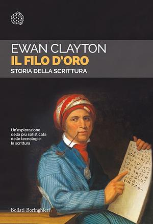 Il filo d'oro: Storia della scrittura by Ewan Clayton