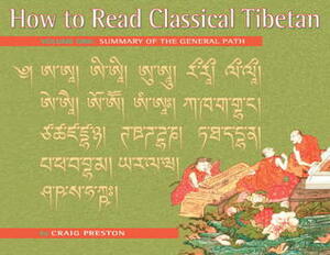 How to Read Classical Tibetan (Volume 1): Summary of the General Path by Craig Preston