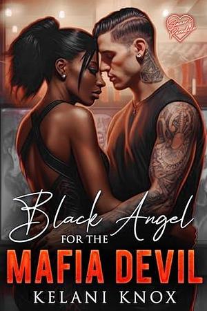 Black Angel for the Mafia Devil: A BWWM Mafia Romance by Kelani Knox, Kelani Knox