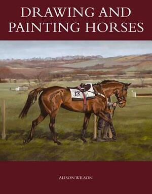 Drawing and Painting Horses by Alison Wilson